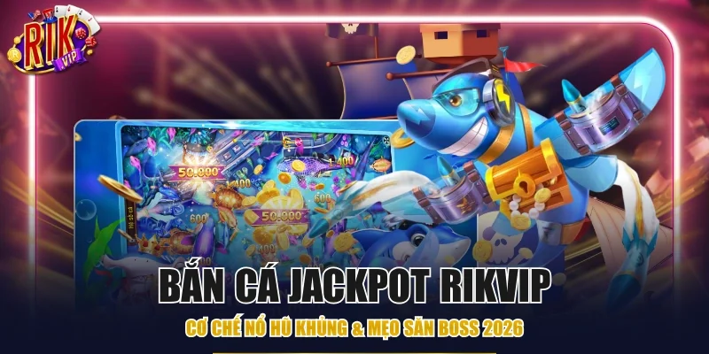 Bắn cá Jackpot Rikvip