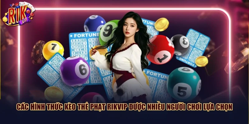 Các hình thức kèo thẻ phạt Rikvip được nhiều người chơi lựa chọn