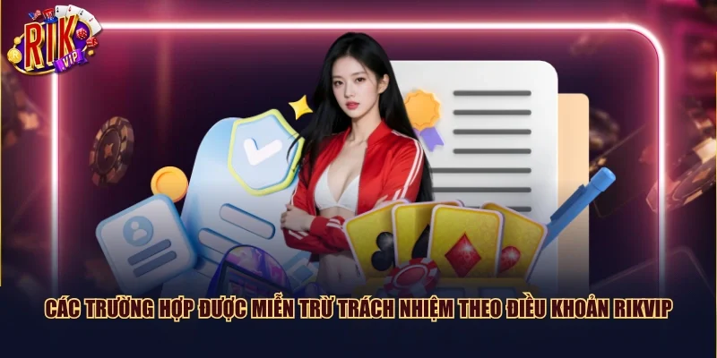 Các trường hợp được miễn trừ trách nhiệm theo điều khoản Rikvip