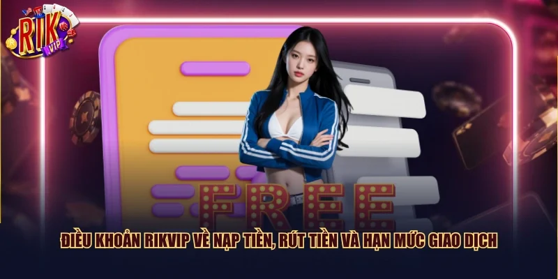 Điều khoản Rikvip về nạp tiền, rút tiền và hạn mức giao dịch