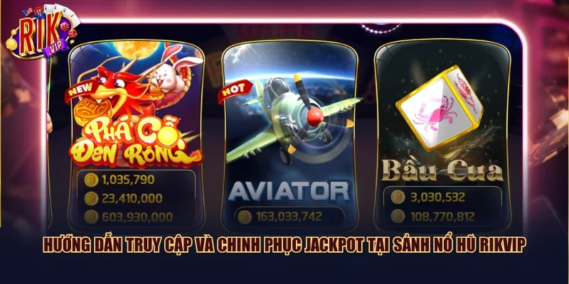 Hướng dẫn truy cập và chinh phục Jackpot tại sảnh Nổ hũ Rikvip