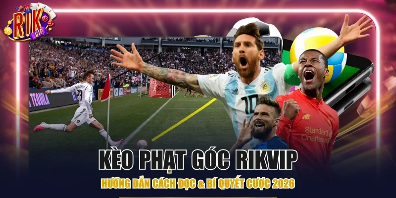 kèo phạt góc Rikvip
