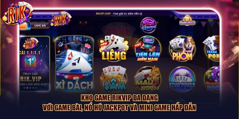 Kho game Rikvip đa dạng với game bài, nổ hũ jackpot và mini game hấp dẫn