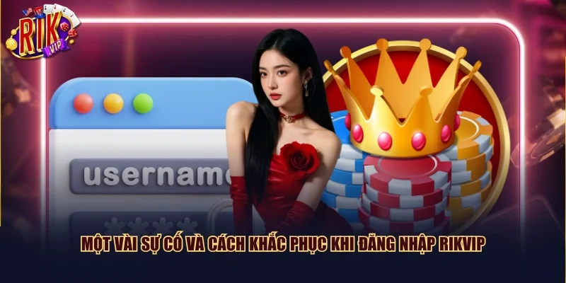 Một vài sự cố và cách khắc phục khi đăng nhập Rikvip