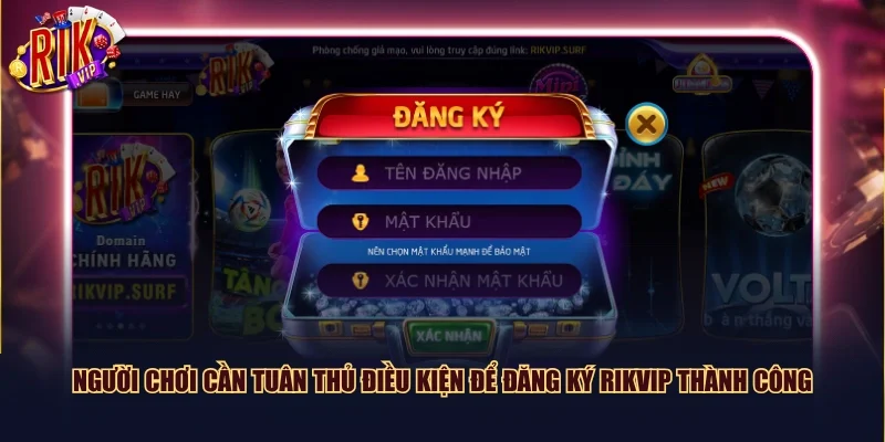 Người chơi cần tuân thủ điều kiện để đăng ký Rikvip thành công